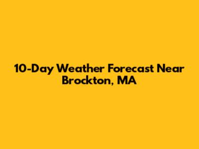 10-Day Weather Forecast Near Brockton, MA