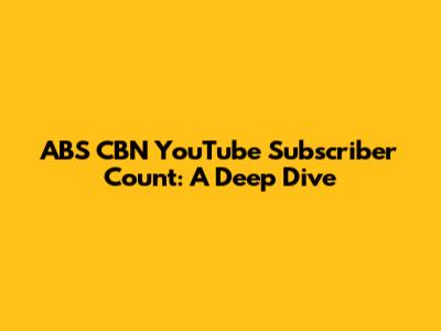 ABS CBN YouTube Subscriber Count: A Deep Dive