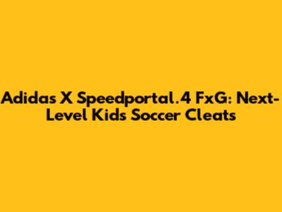 Adidas X Speedportal.4 FxG: Next-Level Kids' Soccer Cleats