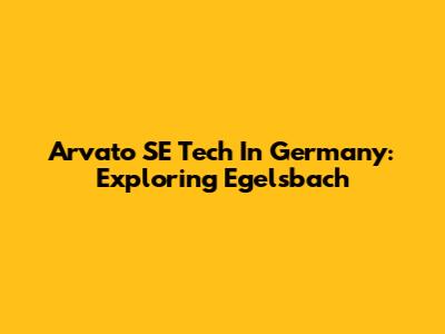 Arvato SE Tech In Germany: Exploring Egelsbach