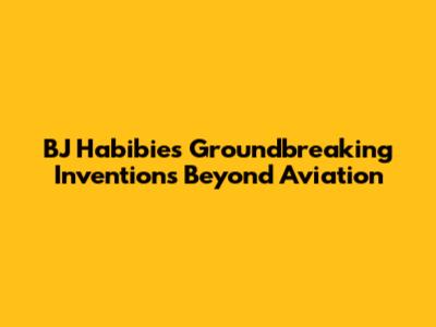 BJ Habibie's Groundbreaking Inventions Beyond Aviation