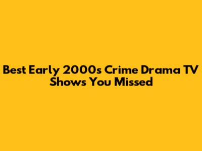 Best Early 2000s Crime Drama TV Shows You Missed