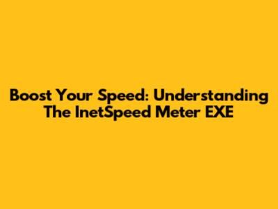 Boost Your Speed: Understanding The InetSpeed Meter EXE
