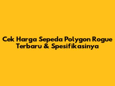 Cek Harga Sepeda Polygon Rogue Terbaru & Spesifikasinya