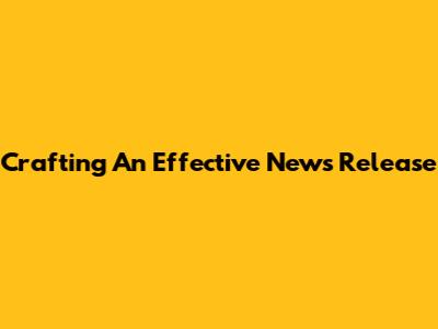 Crafting An Effective News Release
