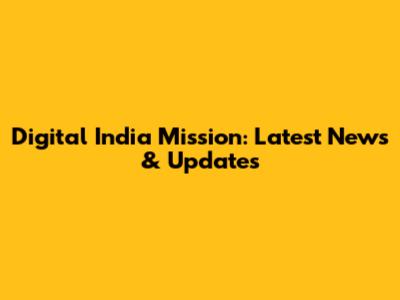 Digital India Mission: Latest News & Updates