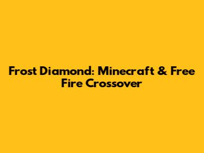 Frost Diamond: Minecraft & Free Fire Crossover