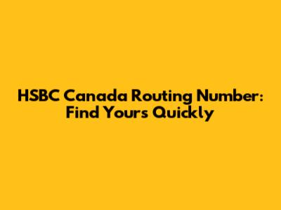 HSBC Canada Routing Number: Find Yours Quickly
