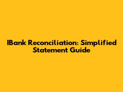 IBank Reconciliation: Simplified Statement Guide