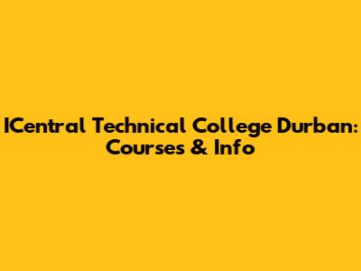 ICentral Technical College Durban: Courses & Info