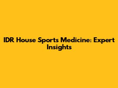 IDR House Sports Medicine: Expert Insights