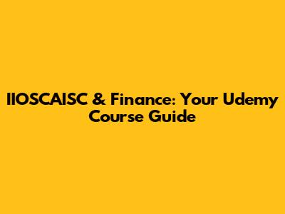 IIOSCAISC & Finance: Your Udemy Course Guide