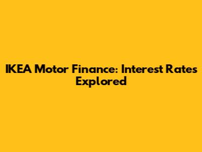 IKEA Motor Finance: Interest Rates Explored
