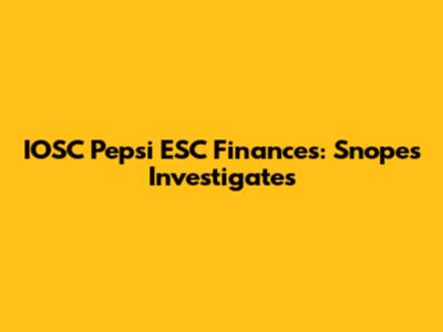 IOSC Pepsi ESC Finances: Snopes Investigates