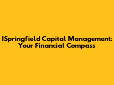 ISpringfield Capital Management: Your Financial Compass