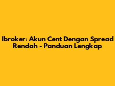 Ibroker: Akun Cent Dengan Spread Rendah - Panduan Lengkap