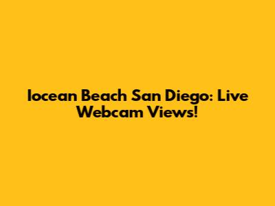 Iocean Beach San Diego: Live Webcam Views!