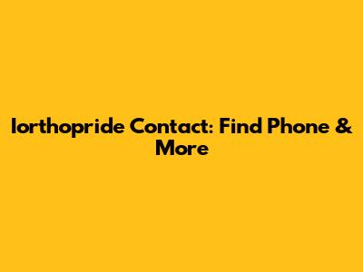 Iorthopride Contact: Find Phone & More