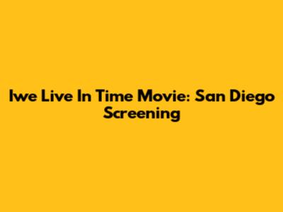 Iwe Live In Time Movie: San Diego Screening