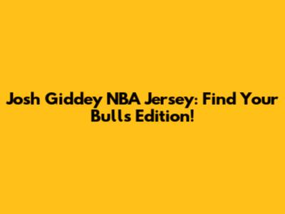 Josh Giddey NBA Jersey: Find Your Bulls Edition!