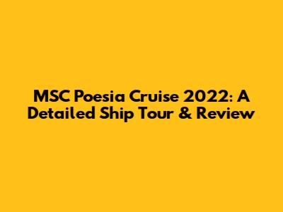 MSC Poesia Cruise 2022: A Detailed Ship Tour & Review