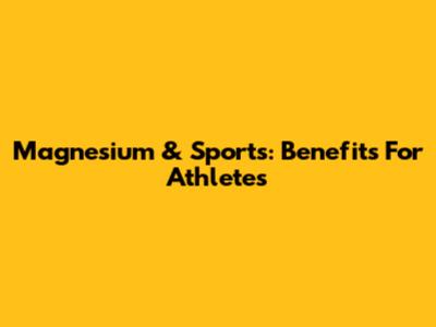 Magnesium & Sports: Benefits For Athletes