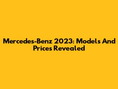 Mercedes-Benz 2023: Models And Prices Revealed