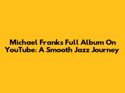 Michael Franks Full Album On YouTube: A Smooth Jazz Journey