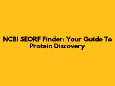 NCBI SEORF Finder: Your Guide To Protein Discovery