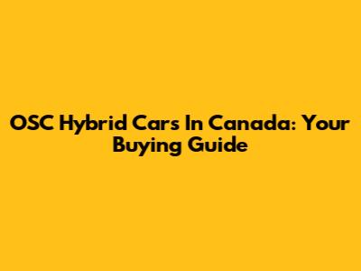 OSC Hybrid Cars In Canada: Your Buying Guide