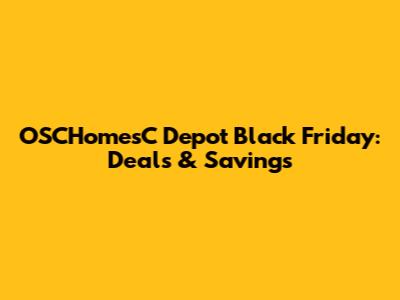 OSCHomesC Depot Black Friday: Deals & Savings