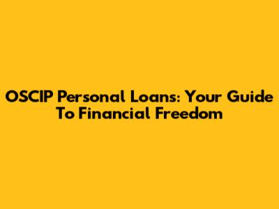 OSCIP Personal Loans: Your Guide To Financial Freedom