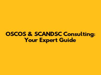 OSCOS & SCANDSC Consulting: Your Expert Guide