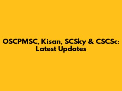 OSCPMSC, Kisan, SCSky & CSCSc: Latest Updates