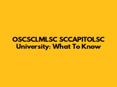 OSCSCLMLSC SCCAPITOLSC University: What To Know