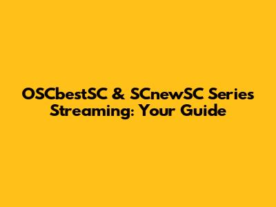 OSCbestSC & SCnewSC Series Streaming: Your Guide