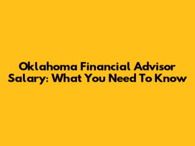 Oklahoma Financial Advisor Salary: What You Need To Know