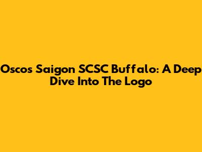 Oscos Saigon SCSC Buffalo: A Deep Dive Into The Logo