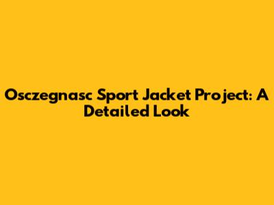 Osczegnasc Sport Jacket Project: A Detailed Look
