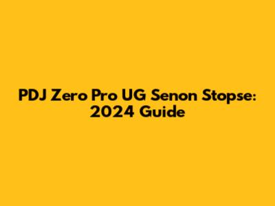 PDJ Zero Pro UG Senon Stopse: 2024 Guide