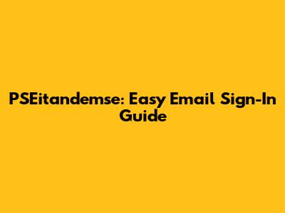 PSEitandemse: Easy Email Sign-In Guide