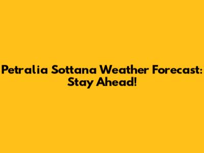Petralia Sottana Weather Forecast: Stay Ahead!