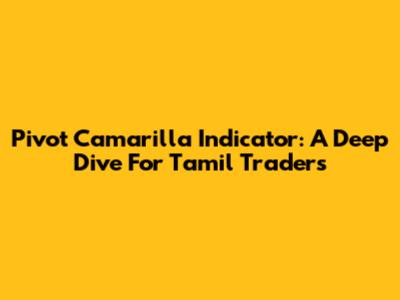 Pivot Camarilla Indicator: A Deep Dive For Tamil Traders