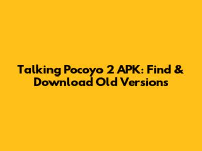 Talking Pocoyo 2 APK: Find & Download Old Versions