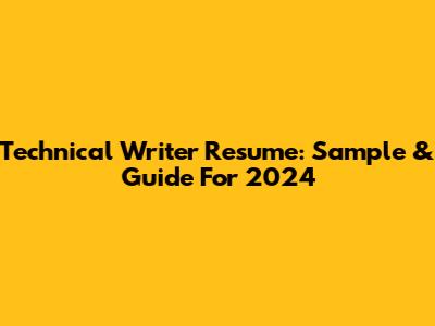 Technical Writer Resume: Sample & Guide For 2024