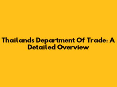Thailand's Department Of Trade: A Detailed Overview