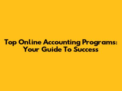 Top Online Accounting Programs: Your Guide To Success