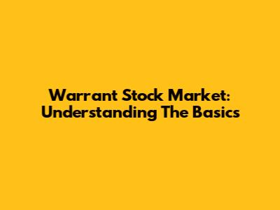 Warrant Stock Market: Understanding The Basics