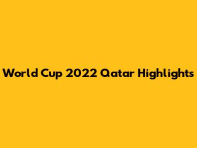 World Cup 2022 Qatar Highlights