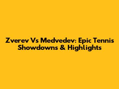 Zverev Vs Medvedev: Epic Tennis Showdowns & Highlights